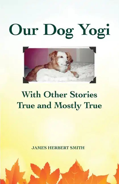 Our Dog Yogi With Other Stories True and Mostly True - Paperback