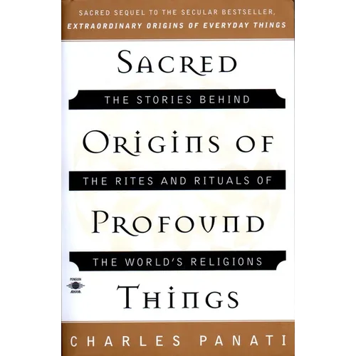 Sacred Origins of Profound Things: The Stories Behind the Rites and Rituals of the World's Religions - Paperback