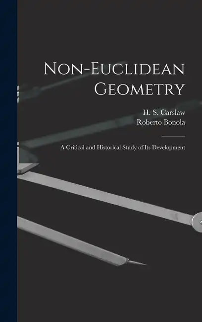 Non-Euclidean Geometry; a Critical and Historical Study of its Development - Hardcover