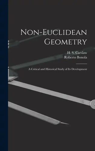Non-Euclidean Geometry; a Critical and Historical Study of its Development - Hardcover