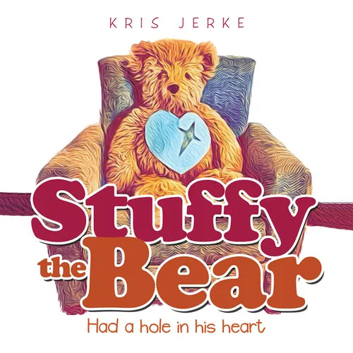 Stuffy the Bear: Had a Hole in His Heart - Hardcover