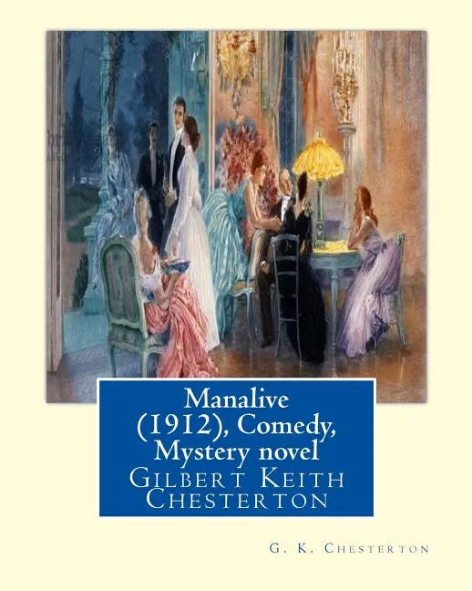 Manalive (1912), by G. K. Chesterton Comedy, Mystery novel: Gilbert Keith Chesterton - Paperback
