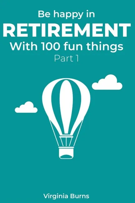 Be happy in retirement with 100 fun things (Part 1)- Virginia Burns - Paperback