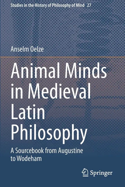 Animal Minds in Medieval Latin Philosophy: A Sourcebook from Augustine to Wodeham - Paperback