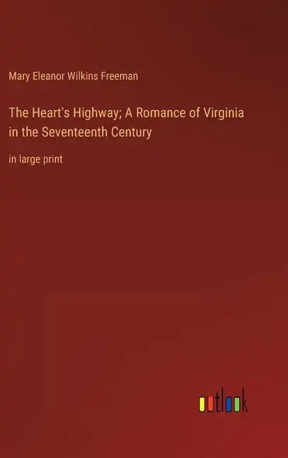 The Heart's Highway; A Romance of Virginia in the Seventeenth Century: in large print - Hardcover