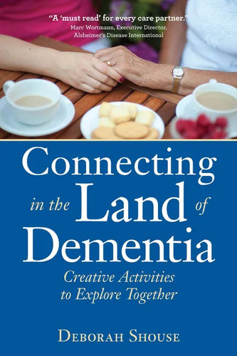 Connecting in the Land of Dementia: Creative Activities to Explore Together - Paperback