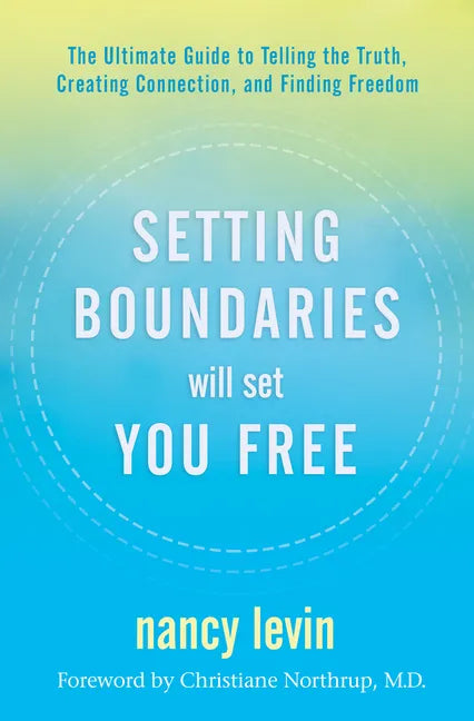 Setting Boundaries Will Set You Free: The Ultimate Guide to Telling the Truth, Creating Connection, and Finding Freedom - Paperback