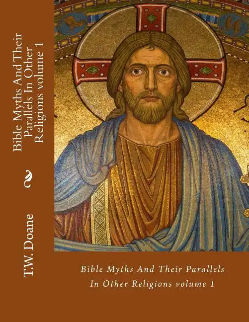 Bible Myths And Their Parallels In Other Religions - Paperback
