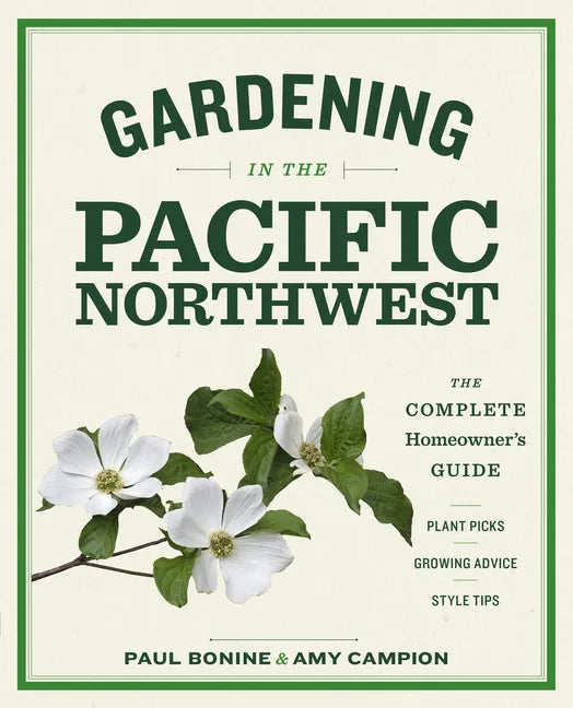 Gardening in the Pacific Northwest: The Complete Homeowner's Guide - Paperback