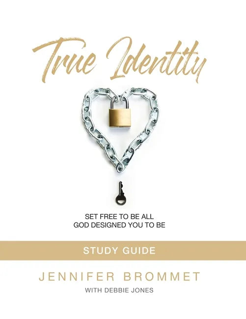 True Identity Study Guide: Set Free to Be All God Designed You to Be - Paperback