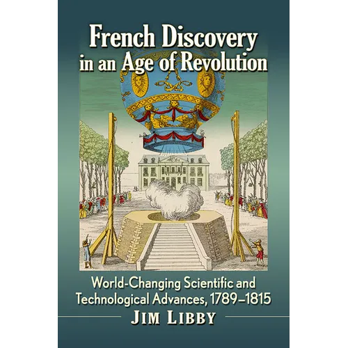 French Discovery in an Age of Revolution: World-Changing Scientific and Technological Advances, 1789-1815 - Paperback