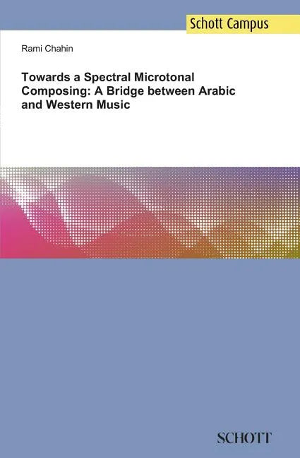 Towards a Spectral Microtonal Composing: A Bridge between Arabic and Western Music - Paperback