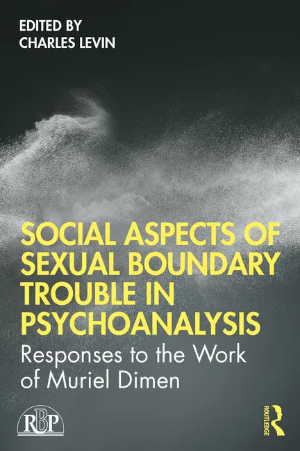 Social Aspects of Sexual Boundary Trouble in Psychoanalysis: Responses to the Work of Muriel Dimen - Paperback