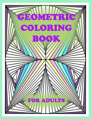 geometric coloring book for adults: 100 pages of geometric shapes for coloring and creativity, You will definitely like it - Paperback