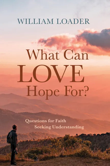 What Can Love Hope For?: Questions for Faith Seeking Understanding - Paperback