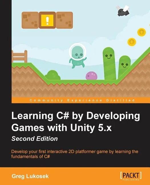 Learning C# by Developing Games with Unity 5.x - Second Edition: Develop your first interactive 2D platformer game by learning the fundamentals of C# - Paperback