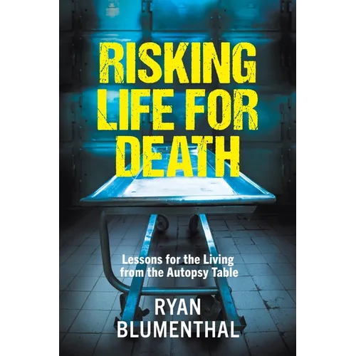 RISKING LIFE FOR DEATH - Lessons for the Living from the Autopsy Table - Paperback