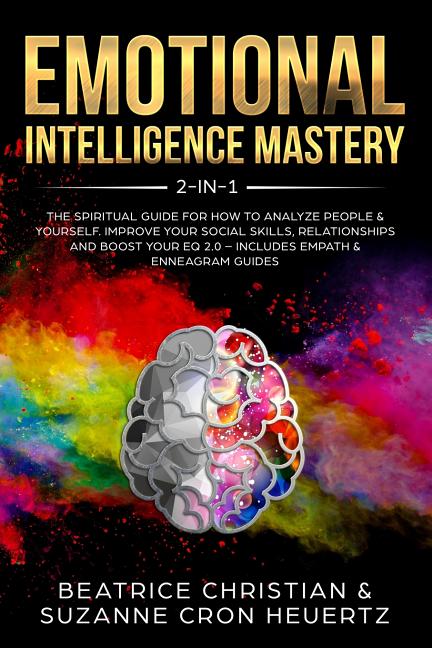 Emotional Intelligence Mastery 2-in-1: The Spiritual Guide for how to analyze people & yourself. Improve your social skills, relationships and boost y - Paperback