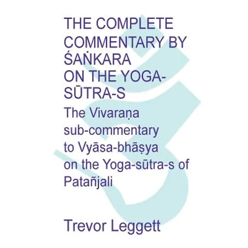 The Complete Commentary by Śaṅkara on the Yoga Sūtra-s: A Full Translation of the Newly Discovered Text - Paperback
