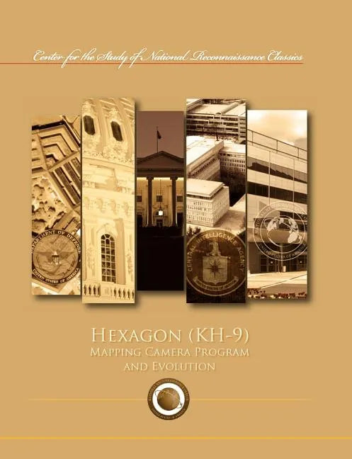 Hexagon (KH-9) Mapping Program and Evolution (Center for the Study of National Reconnaissance Classics series) - Paperback