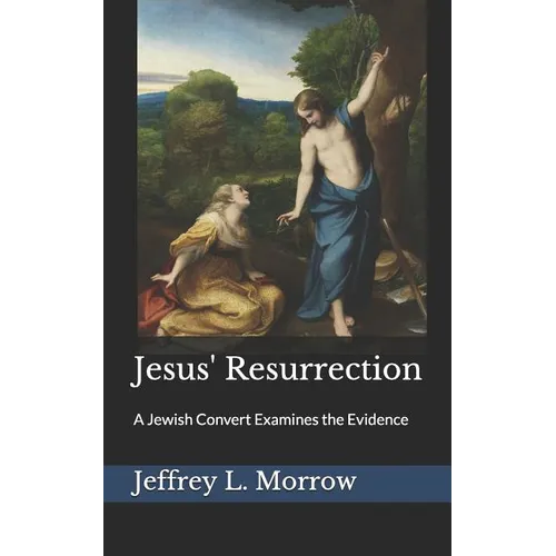 Jesus' Resurrection: A Jewish Convert Examines the Evidence - Paperback