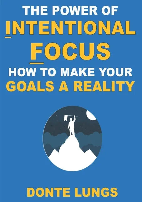 The Power of Intentional Focus: How to Make Your Goals a Reality - Paperback