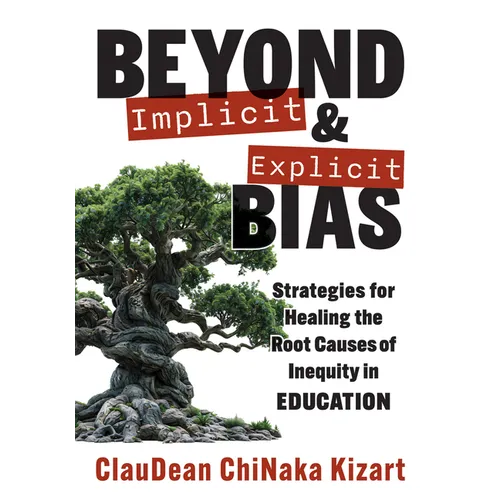 Beyond Implicit and Explicit Bias: Strategies for Healing the Root Causes of Inequity in Education (Counteract Biases in Education.) - Paperback