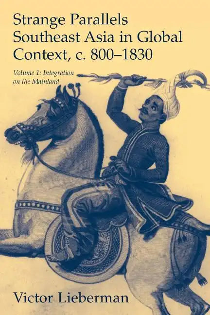 Strange Parallels: Southeast Asia in Global Context, C. 800-1830, Volume 1: Integration on the Mainland - Paperback