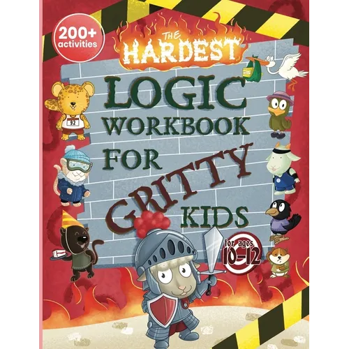 The Hardest Logic Workbook for Gritty Kids: Spatial Reasoning, Math Puzzles, Word Games, Logic Problems, Focus Activities, Two-Player Games. (Develop - Paperback