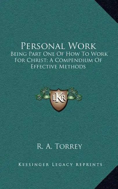 Personal Work: Being Part One of How to Work for Christ; A Compendium of Effective Methods - Hardcover