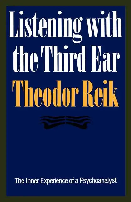 Listening with the Third Ear: The Inner Experience of a Psychoanalyst - Paperback