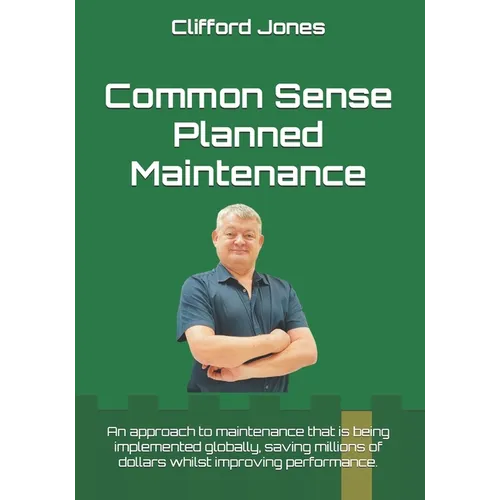 Common Sense Planned Maintenance: A practical guide to building a Common Sense Planned Maintenance system - Paperback