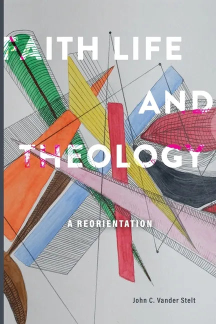 Faith, Life and Theology: A Reorientation - Paperback