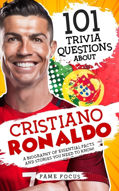 101 Trivia Questions About Cristiano Ronaldo - A Biography of Essential Facts and Stories You Need To Know! - Paperback