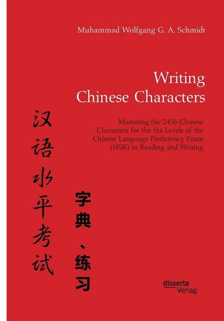 Writing Chinese Characters. Mastering the 2436 Chinese Characters for the Six Levels of the Chinese Language Proficiency Exam (HSK) in Reading and Wri - Paperback