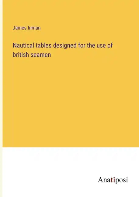 Nautical tables designed for the use of british seamen - Paperback