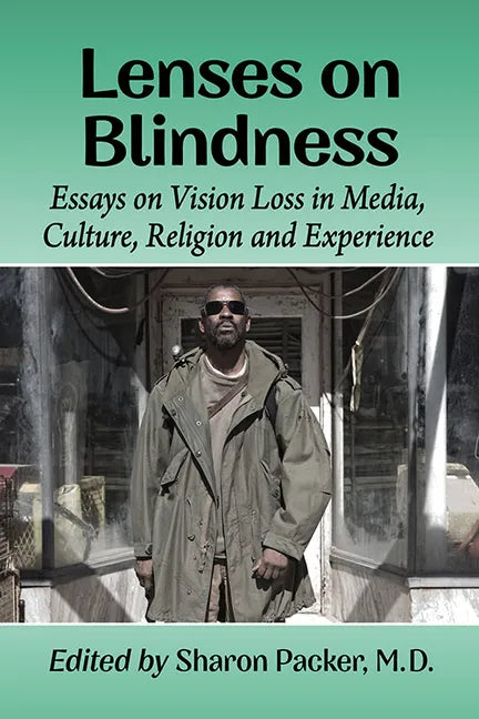 Lenses on Blindness: Essays on Vision Loss in Media, Culture, Religion and Experience - Paperback