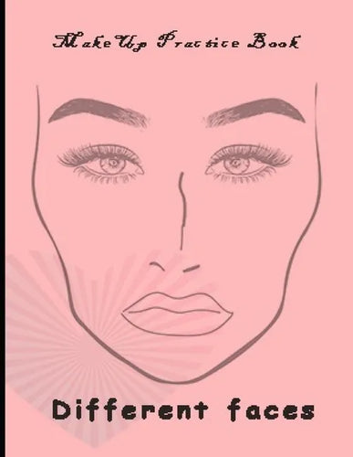 Makeup Practice Book Different Faces: : Basic Face Charts To Practice Makeup and Coloring For Girl Kids and Young Aspiring Makeup Artists - Paperback