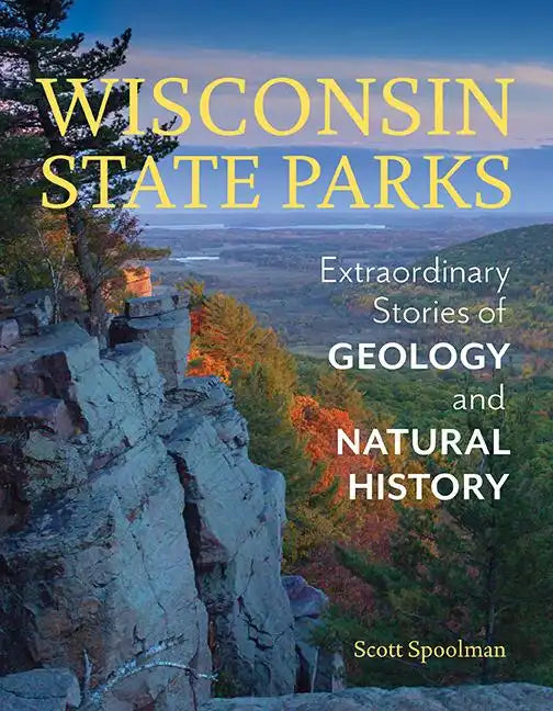Wisconsin State Parks: Extraordinary Stories of Geology and Natural History - Paperback