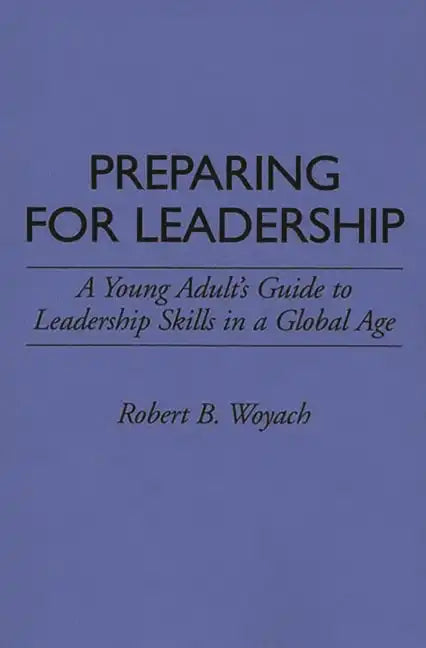 Preparing for Leadership: A Young Adult's Guide to Leadership Skills in a Global Age - Paperback