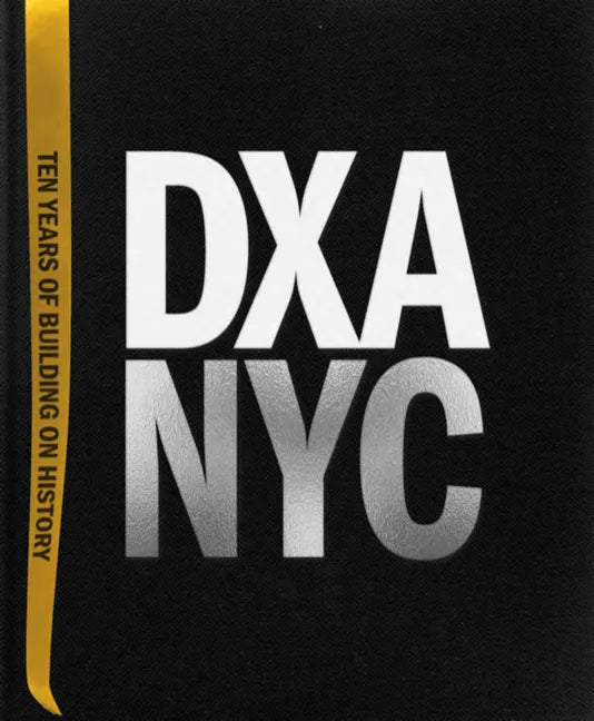 Dxa Nyc: Ten Years of Building on History - Hardcover