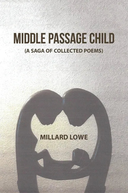 Middle Passage Child: (A Saga of Collected Poems) - Paperback