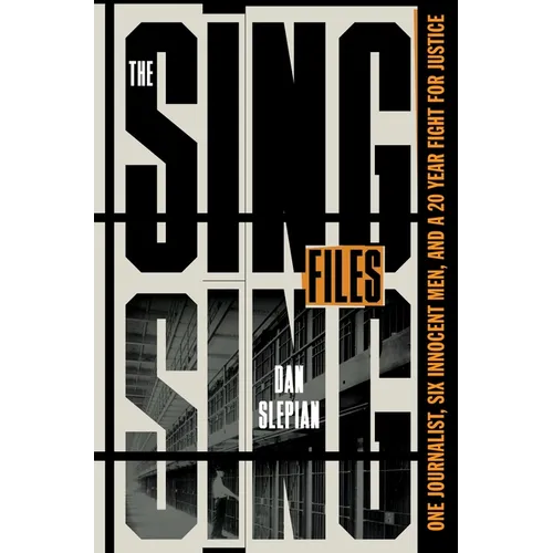 The Sing Sing Files: One Journalist, Six Innocent Men, and a Twenty-Year Fight for Justice - Hardcover
