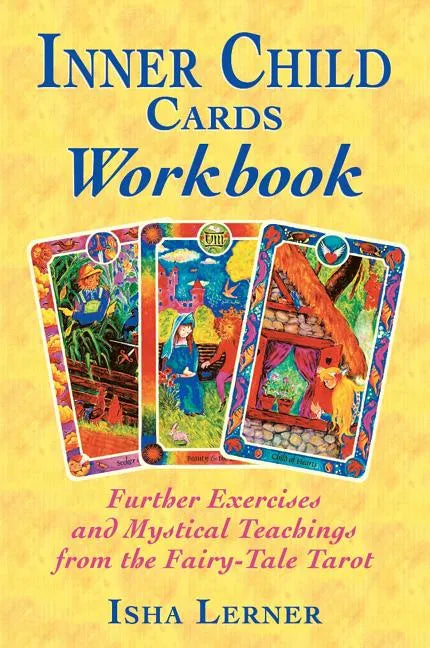 Inner Child Cards Workbook: Further Exercises and Mystical Teachings from the Fairy-Tale Tarot - Paperback