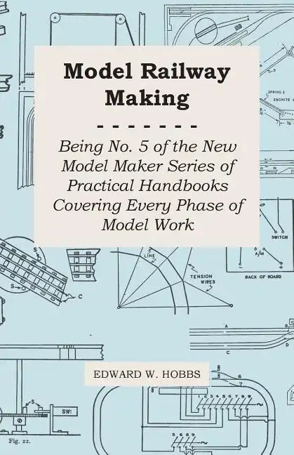 Model Railway Making - Being No. 5 of the New Model Maker Series of Practical Handbooks Covering Every Phase of Model Work - Paperback