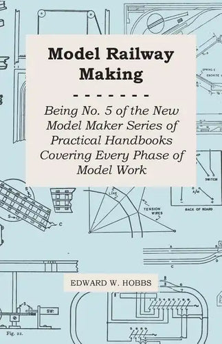Model Railway Making - Being No. 5 of the New Model Maker Series of Practical Handbooks Covering Every Phase of Model Work - Paperback