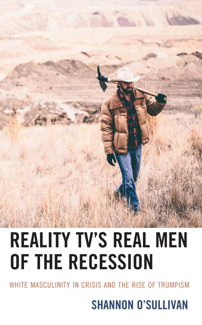 Reality Tv's Real Men of the Recession: White Masculinity in Crisis and the Rise of Trumpism - Paperback