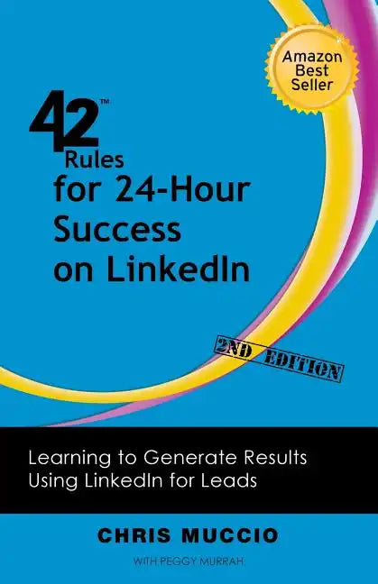 42 Rules for 24-Hour Success on Linkedin (2nd Edition): Learning to Generate Results Using Linkedin for Leads - Paperback