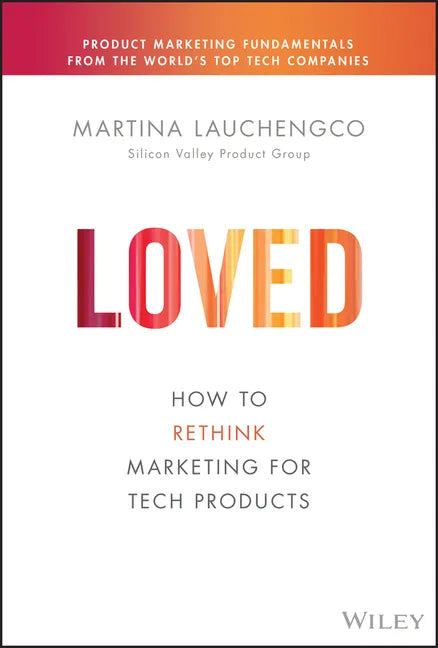 Loved: How to Rethink Marketing for Tech Products - Hardcover