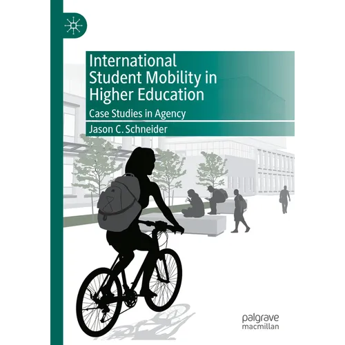 International Student Mobility in Higher Education: Case Studies in Agency - Hardcover